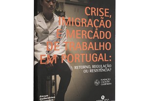 Crise, imigração e mercado de trabalho em Portugal: Retorno, regulação ou resistência? - João Peixoto / juliana Iorio