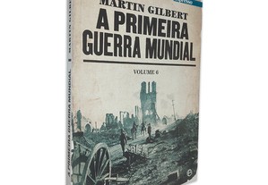 A Primeira Guerra Mundial (Vol. 6) - Martin Gilbert