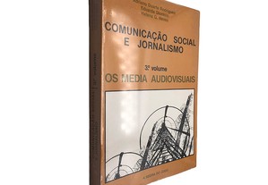 Comunicação social e jornalismo (III - Os media audiovisuais) - Adriano Duarte Rodrigues / Eduarda Dionísio / Helena G. Neves
