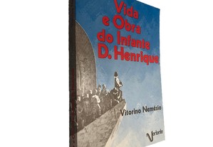 Vida e obra do infante D. Henrique - Vitorino Nemésio