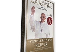 O Verdadeiro Poder é Servir - Jorge Bergoglio / Papa Francisco