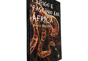 Perigo e Fascínio em África (Angola 1962-1964) - Berto Estrela