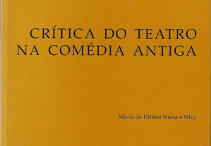Maria de Fátima Sousa e Silva. Crítica do Teatro na Comédia Antiga.