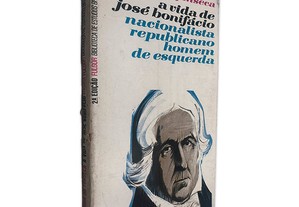A Vida de José Bonifácio Nacionalista Republicano Homem de Esquerda - Gongin da Fonseca