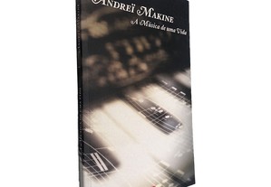 A Música de Uma Vida - Andreï Makine