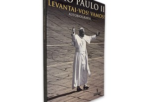 João Paulo II Levantai-Vos Vamos Autobiografia - João Paulo II