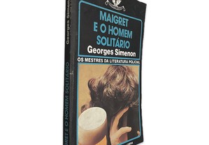 Maigret e o Homem Solitário - Georges Simenon