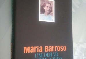 Maria Barroso - Um olhar sobre a vida - Leonor Xavier