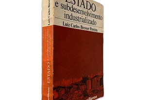 Estado e Subdesenvolvimento Industrializado - Luiz Carlos Bresser Pereira