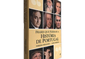 Frases Que Fizeram a História de Portugal - Ferreira Fernandes / João Ferreira