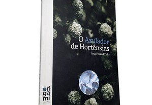 O azulador de hortênsias - Ana Paula Costa