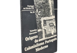 Origens do Colonialismo Português Moderno (Portugal no Século XIX Vol. III) - Valentim Alexandre