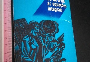 Do bê-a-bá às equações integrais - Vladimir Iessakóv / Albert Nenarókov