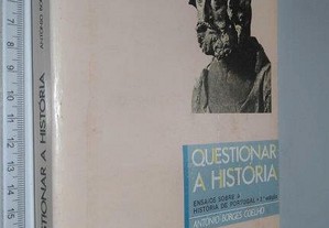 Questionar a História (Ensaios sobre História de Portugal) - António Borges Coelho