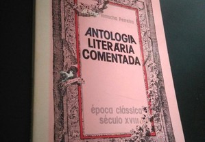 Antologia literária comentada - Época Clássica Século XVIII - Maria Ema Tarracha Ferreira