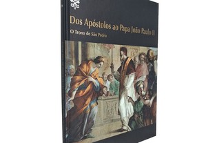 Dos apóstolos ao Papa João Paulo II (O trono de São Pedro) Volume IV