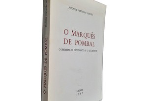 O Marquês de Pombal (O Homem, o Diplomata e o Estadista) - Joaquim Veríssimo Serrão