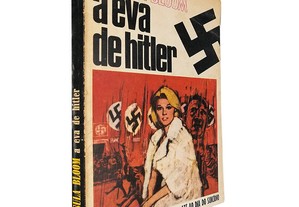 A Eva de Hitler (A intimidade de Eva Braun e Hitler até ao dia do suicídio) - Ursula Bloom