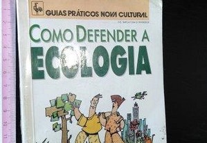 Como defender a ecologia (Guias Práticos Nova Cultural) -