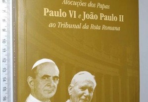 Alocuções dos Papas Paulo VI e João Paulo II ao Tribunal da Rota Romana - Saturino Gomes