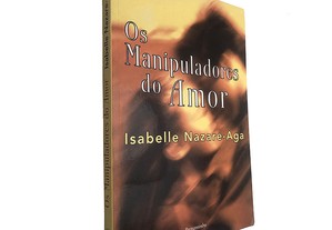 Os manipuladores do amor - Isabelle Nazare-Aga