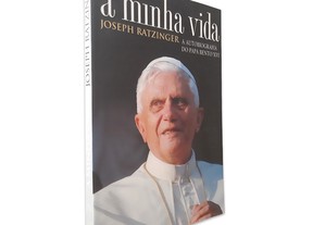 A Minha Vida - A Autobiografia do Papa Bento XVI - Joseph Ratzinger
