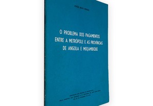 O Problema dos Pagamentos Entre a Metrópole e as Províncias de Angola e Moçambique - João Dias Rosas