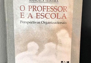 O Professor e a Escola Perspectivas Organizacionais de Manuela Teixeira