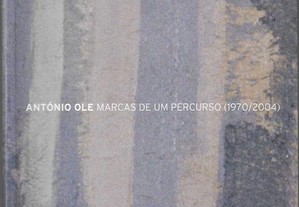 António Ole. Marcas de um Percurso (1970/2004).