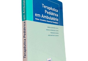 Terapêutica pediátrica em ambulatório (Notas, conselhos, esquemas posológicos) - Maria Alexandra Costa / Maria da Conceição Lemo