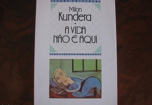 A vida não é aqui - Milan Kundera