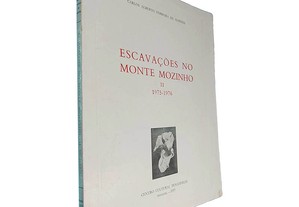 Escavações no Monte Mozinho (Volume II - 1975-1976) - Carlos Alberto Ferreira de Almeida
