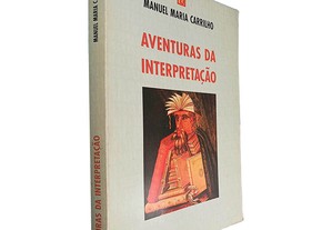 Aventuras da interpretação - Manuel Maria Carrilho