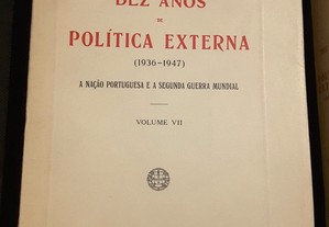 Dez Anos de Política Externa (1936/1947). A Nação Portuguesa e a Segunda Guerra Mundial