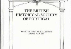 The British Historical Society of Portugal. 28th annual report and review 2001.