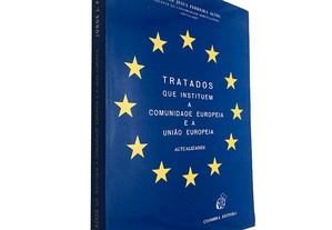 Tratados que instituem a Comunidade Europeia e a União Europeia - Jorge de Jesus Ferreira Alves