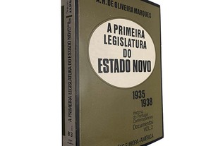 A primeira legislatura do Estado Novo 1935-1938 (Documentos - Volume 3) - A. H. de Oliveira Marques