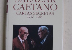 Salazar Caetano Cartas Secretas 1932 - 1968 de José Ferreira Antunes