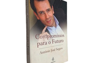 Compromissos para o futuro - António José Seguro