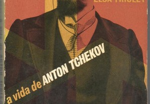 Elsa Triolet - A Vida de Anton Tchekov