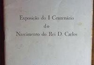 catálogo: "Exposição do I centenário do nascimento do Rei D. Carlos"