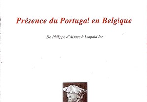 Présence du Portugal en Belgique. De Philippe d Alsace à Léopolde Ier