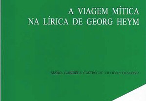 Maria Gabriela Castro de Vilhena Fragoso. A Viagem Mítica na Lírica de Georg Heym.