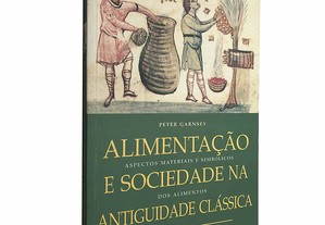 Alimentação e sociedade na antiguidade clássica - Peter Garnsey