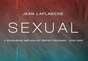 Jean Laplanche - A sexualidade ampliada no sentido freudiano 2000-2006
