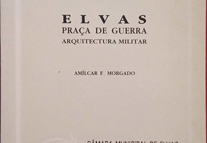 Elvas. Caderno Cultural e Monografia local. História, Arquitectura Militar, Capelas dos Passos, Freguesias Rurais, Geografia