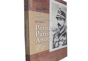Portugal Pátria Amada: Major Caldas Xavier (Livro I - Estado da Índia 1886-1890) - Nuno Miguel da Cruz Dias
