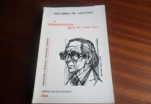 "A Personagem que Eu Não Fui" de Eduardo Pinheiro de Azevedo - 1ª Edição s/d