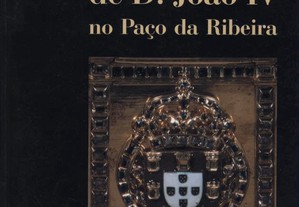 As Colecções da D. João IV no Paço da Ribeira
