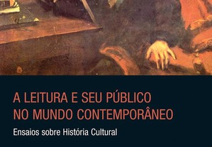 A leitura e seu público no mundo contemporâneo - Ensaios sobre História Cultural